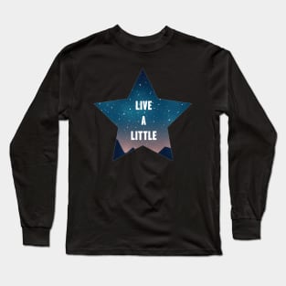 Live a Little Long Sleeve T-Shirt